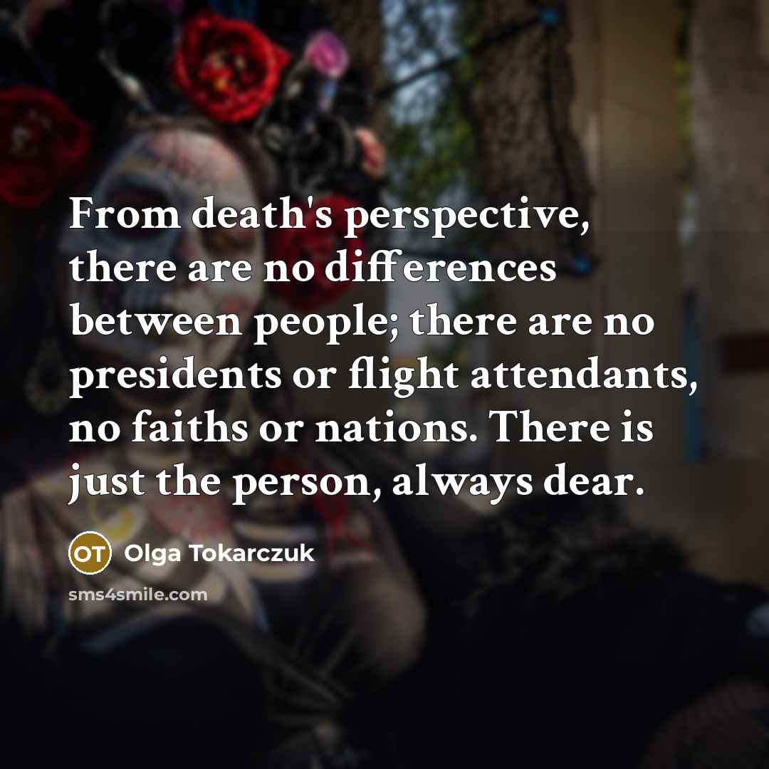 “From death's perspective, there are no differences between people; there…” quote by Olga Tokarczuk