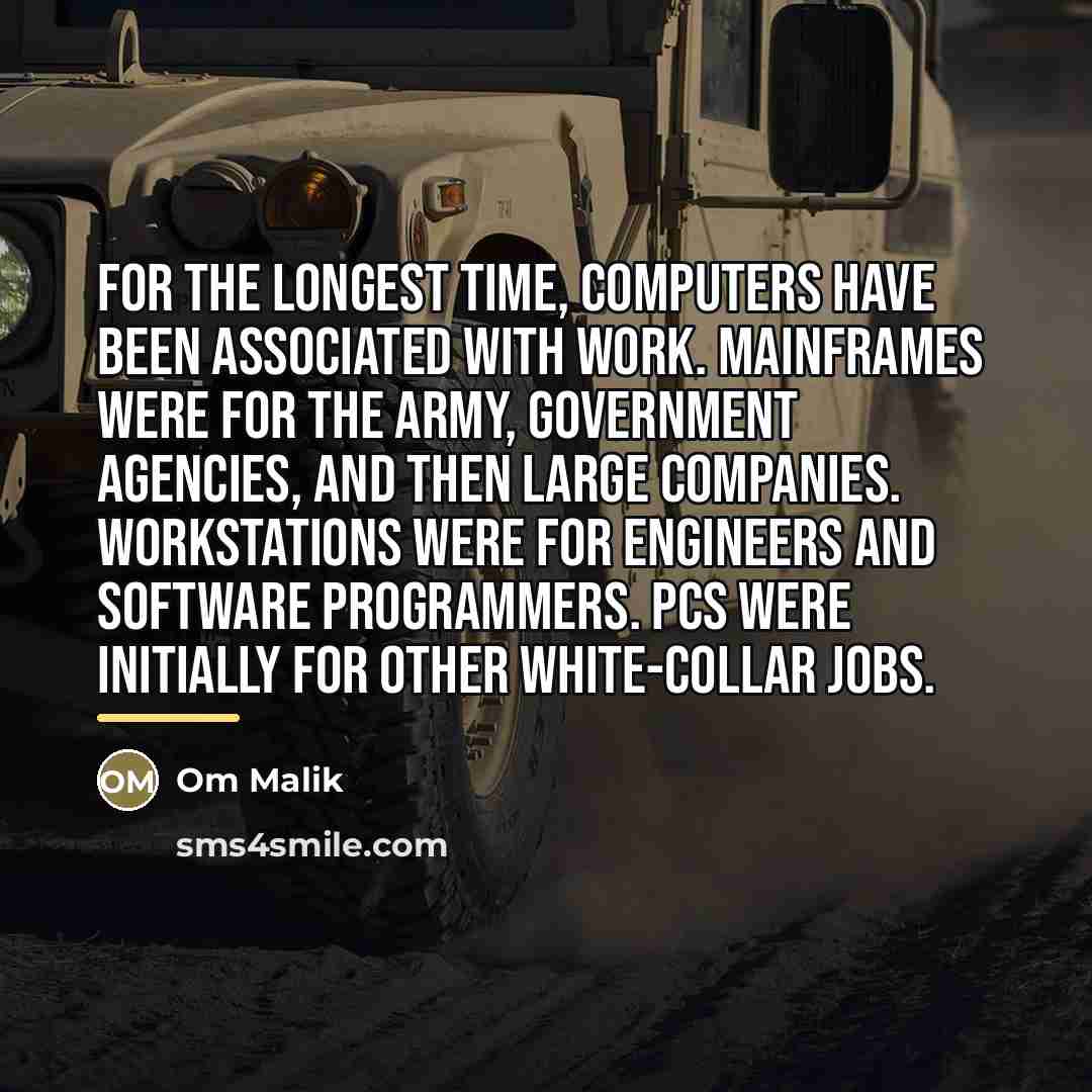 “For the longest time, computers have been associated with work.…” quote by Om Malik
