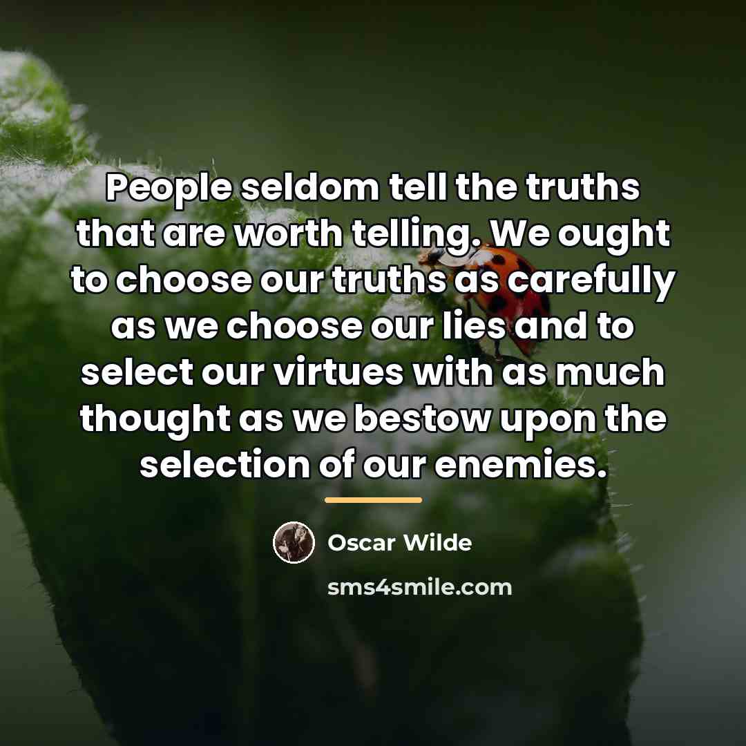 “People seldom tell the truths that are worth telling. We…” quote by Oscar Wilde