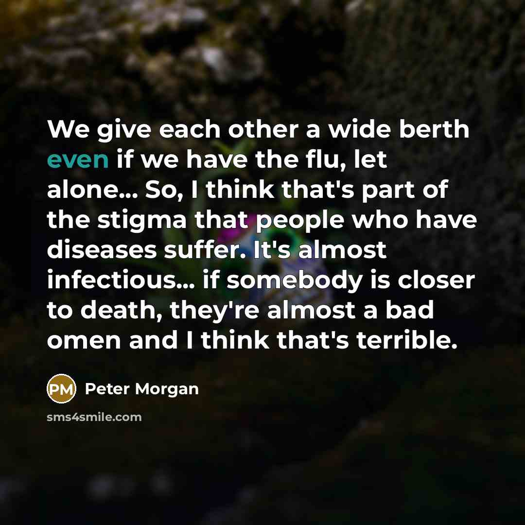 “We give each other a wide berth even if we…” quote by Peter Morgan