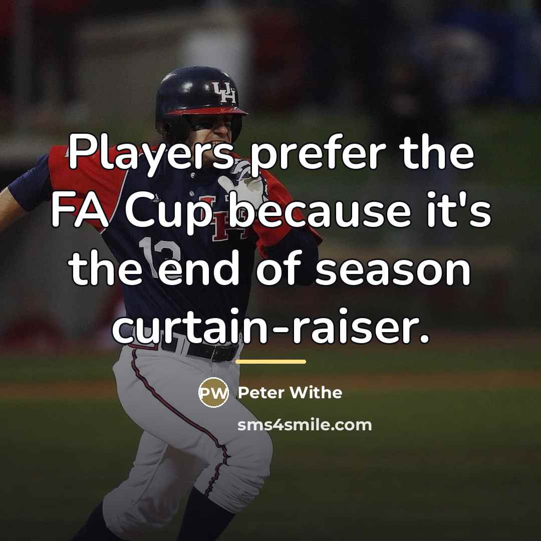 “Players prefer the FA Cup because it's the end of…” quote by Peter Withe