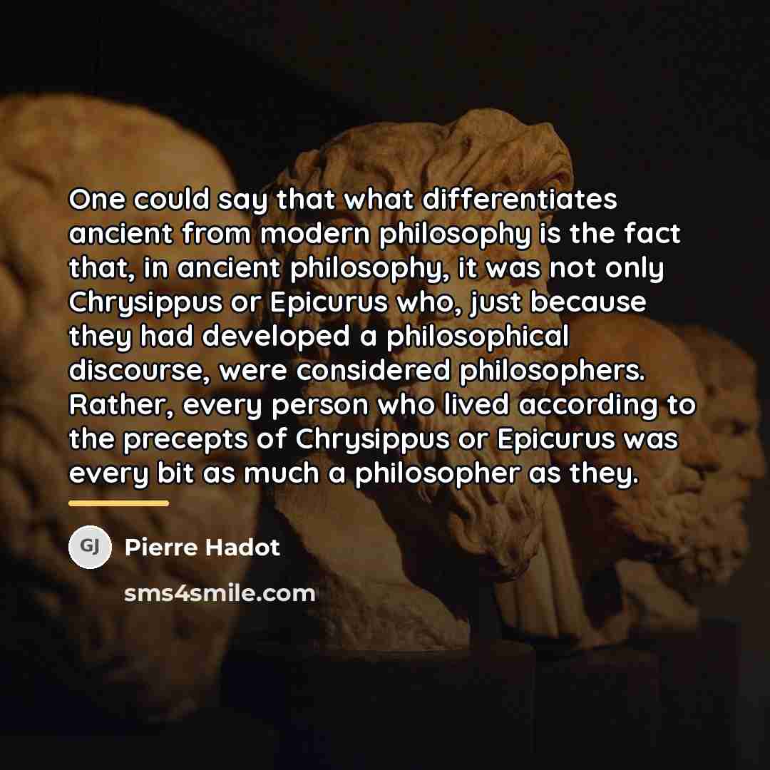 “One could say that what differentiates ancient from modern philosophy…” quote by Pierre Hadot