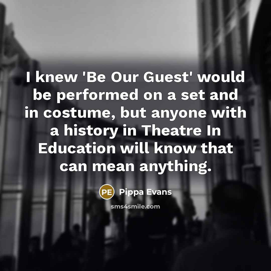 “I knew 'Be Our Guest' would be performed on a…” quote by Pippa Evans