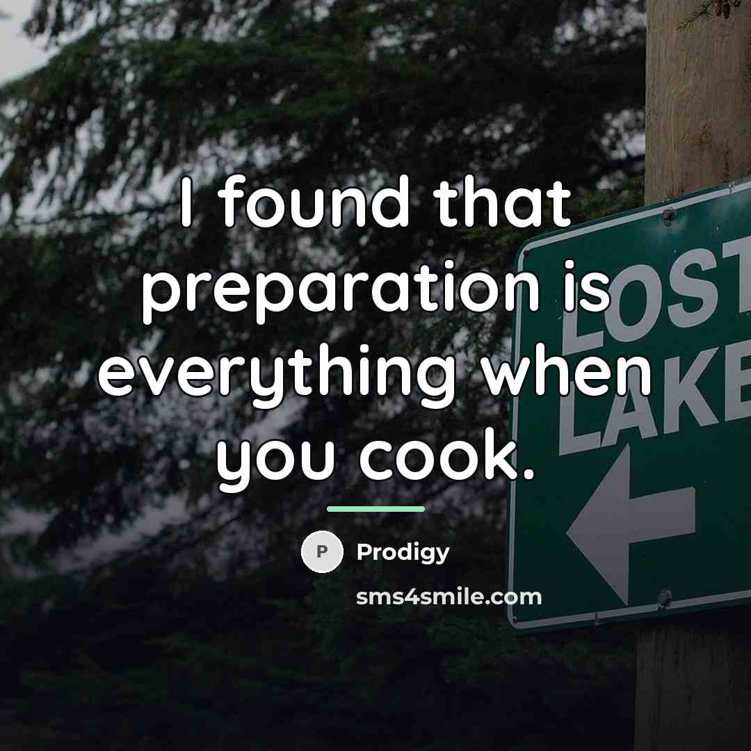 “I found that preparation is everything when you cook.…” quote by Prodigy