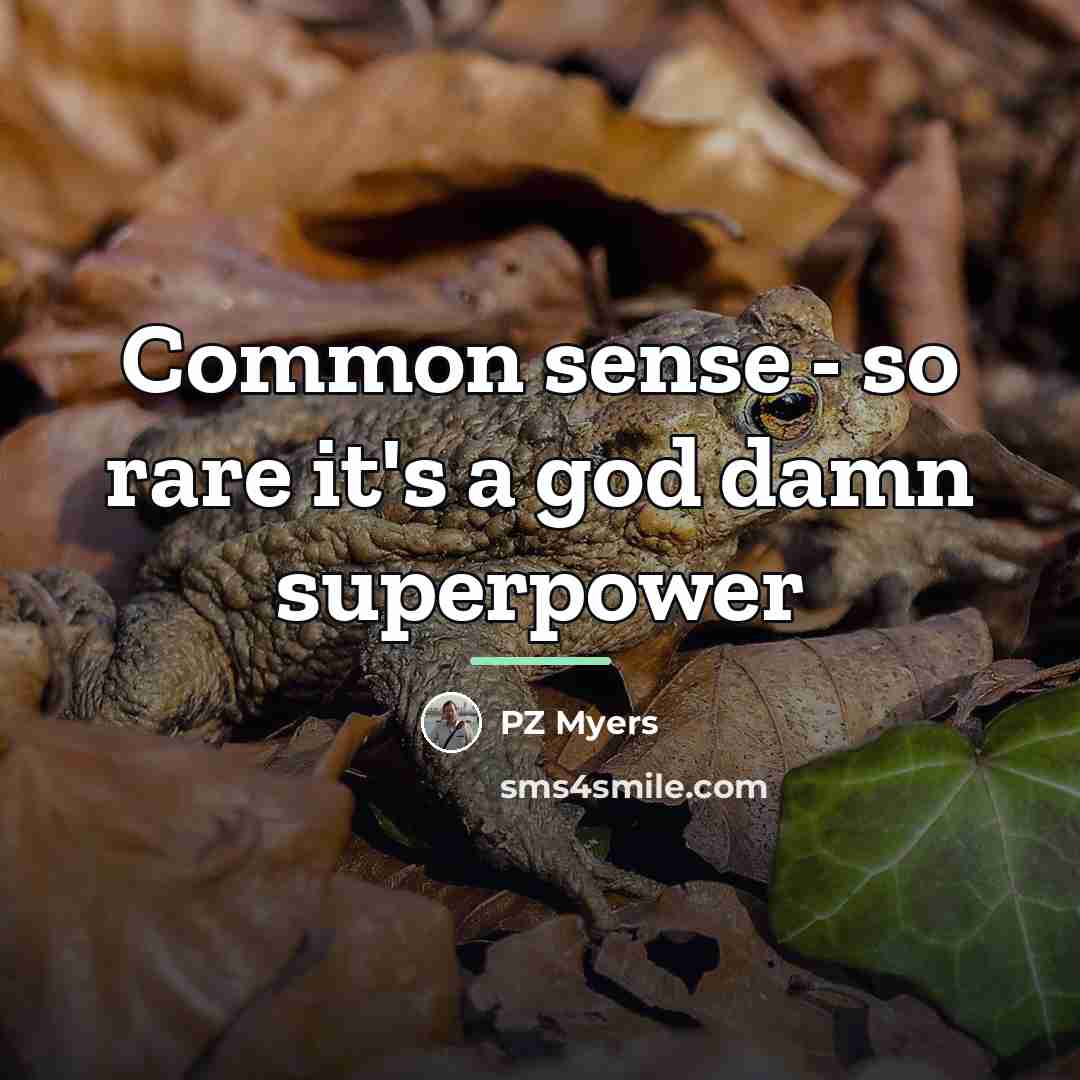“Common sense - so rare it's a god damn superpower…” quote by PZ Myers