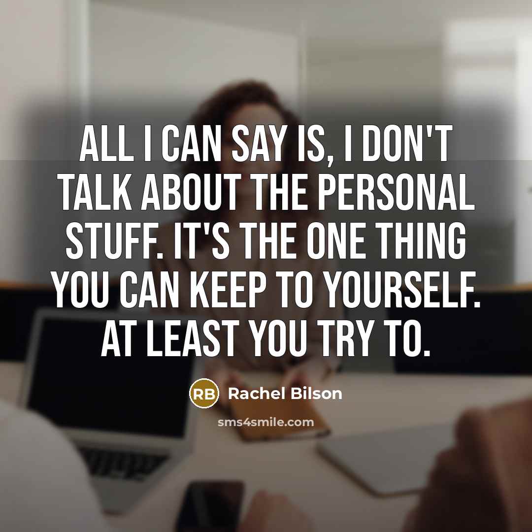 “All I can say is, I don't talk about the…” quote by Rachel Bilson