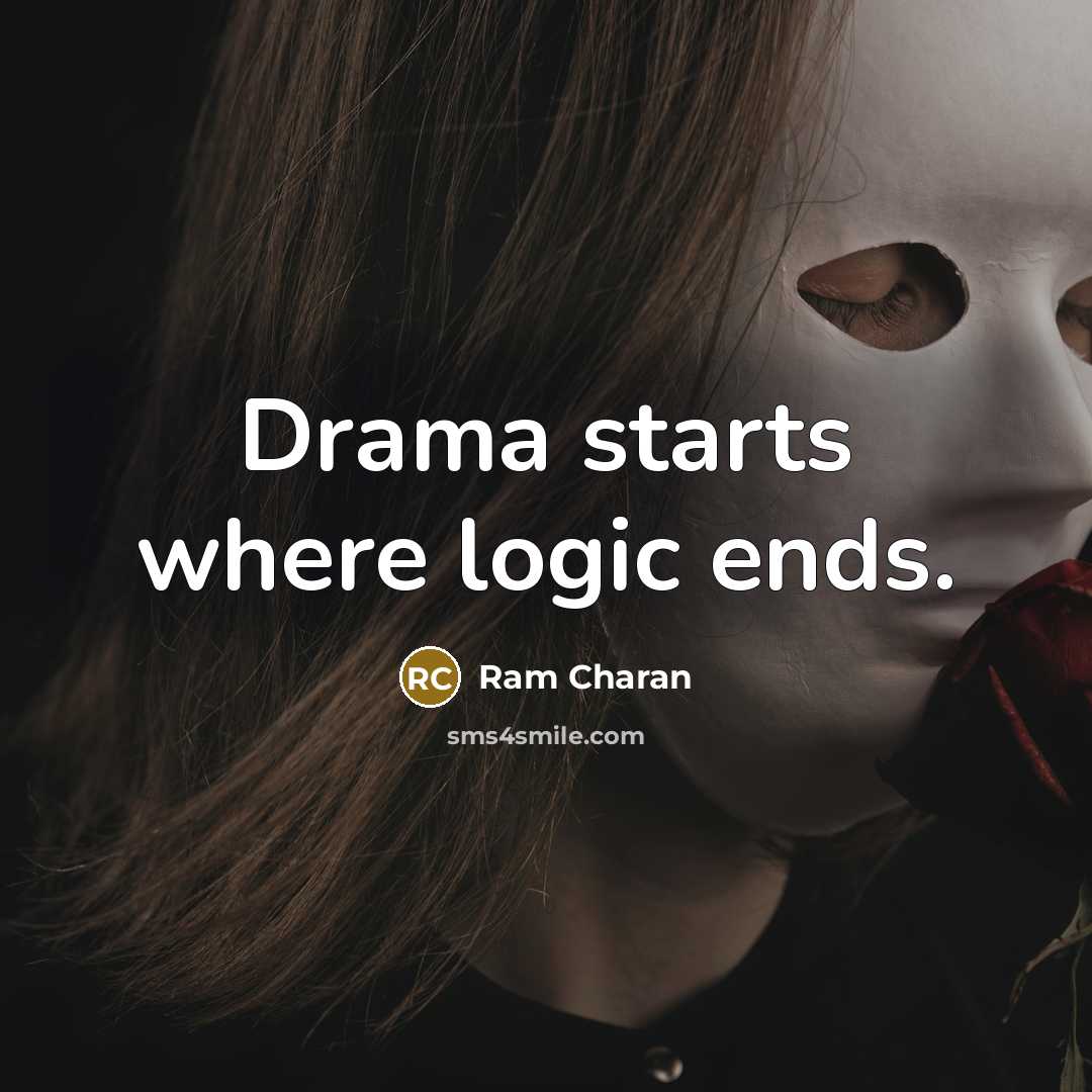 “Drama starts where logic ends.…” quote by Ram Charan