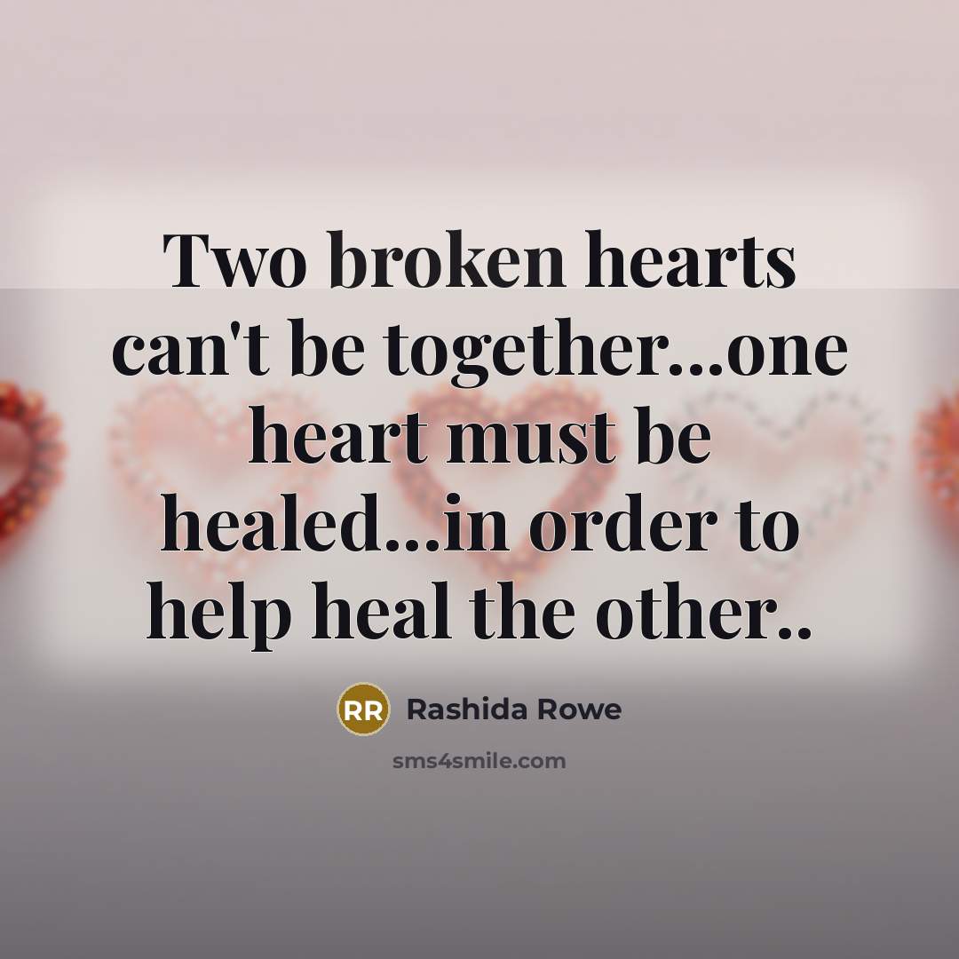 “Two broken hearts can't be together...one heart must be healed...in…” quote by Rashida Rowe
