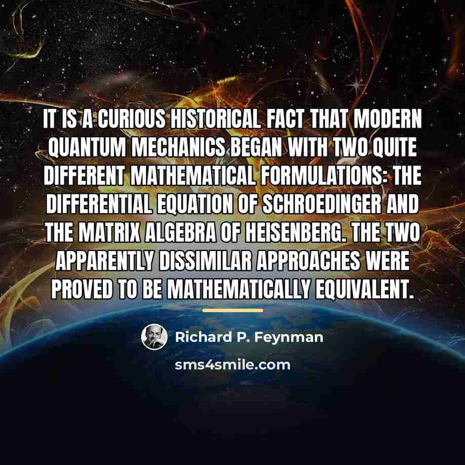 “It is a curious historical fact that modern quantum mechanics…” quote by Richard P. Feynman