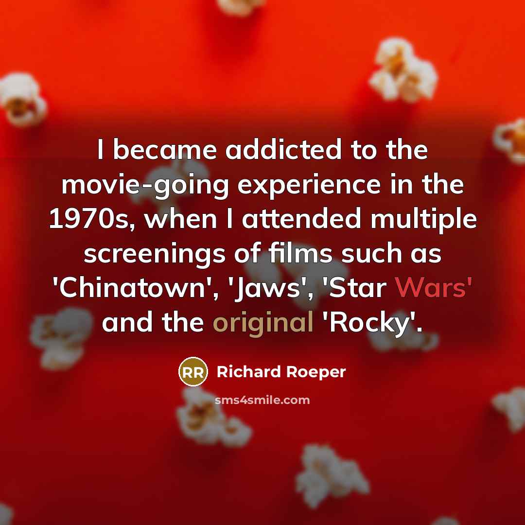 “I became addicted to the movie-going experience in the 1970s,…” quote by Richard Roeper