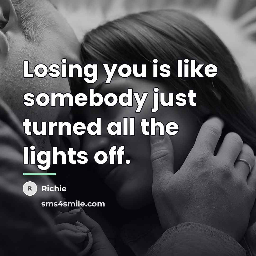 “Losing you is like somebody just turned all the lights…” quote by Richie