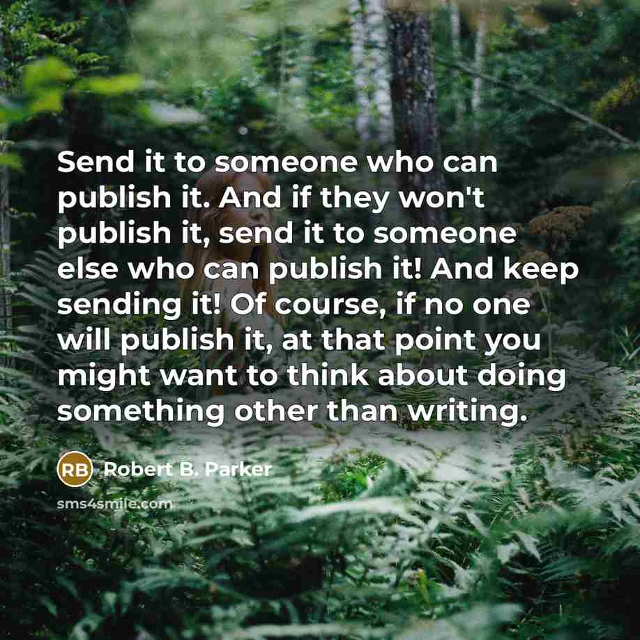“Send it to someone who can publish it. And if…” quote by Robert B. Parker