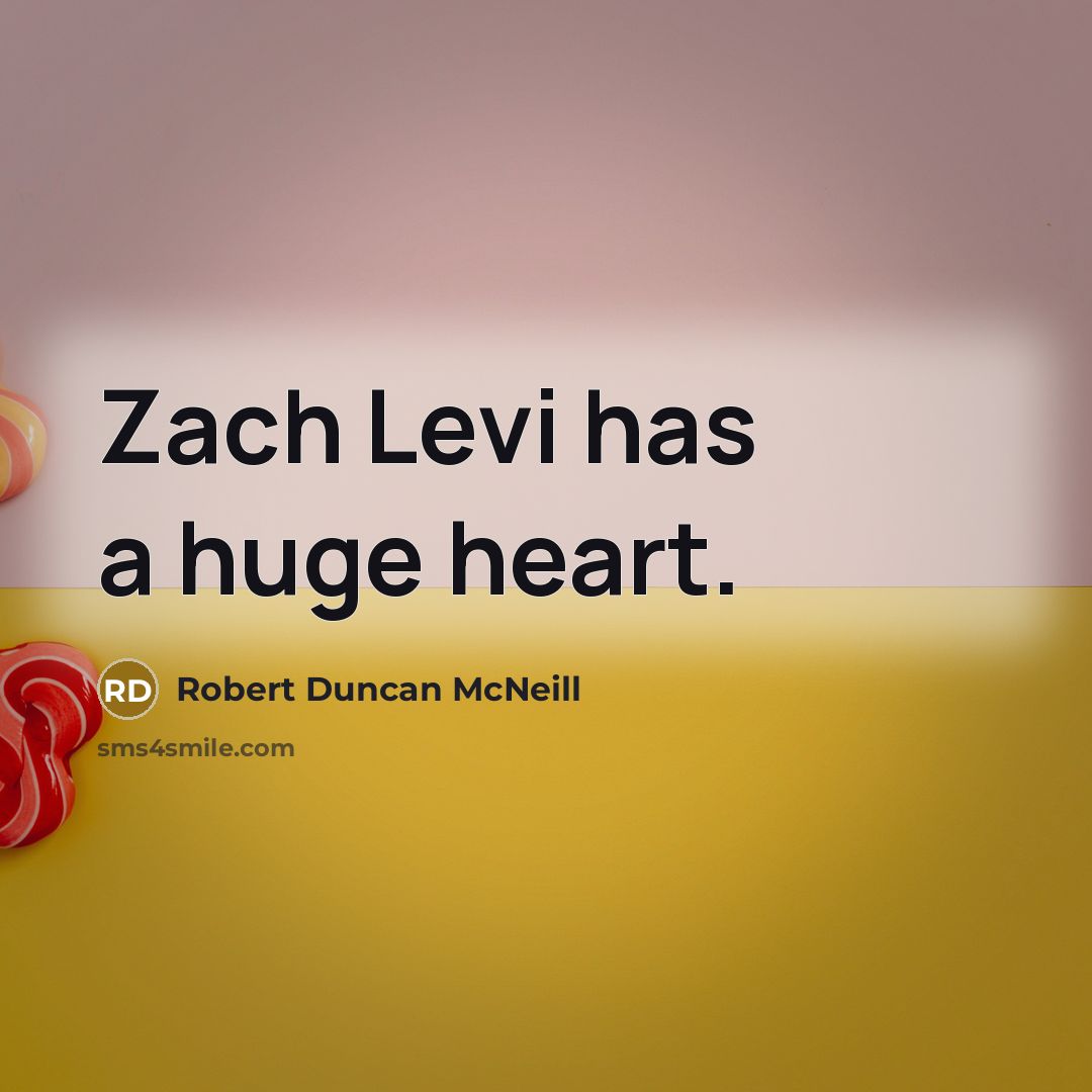 “Zach Levi has a huge heart.…” quote by Robert Duncan McNeill