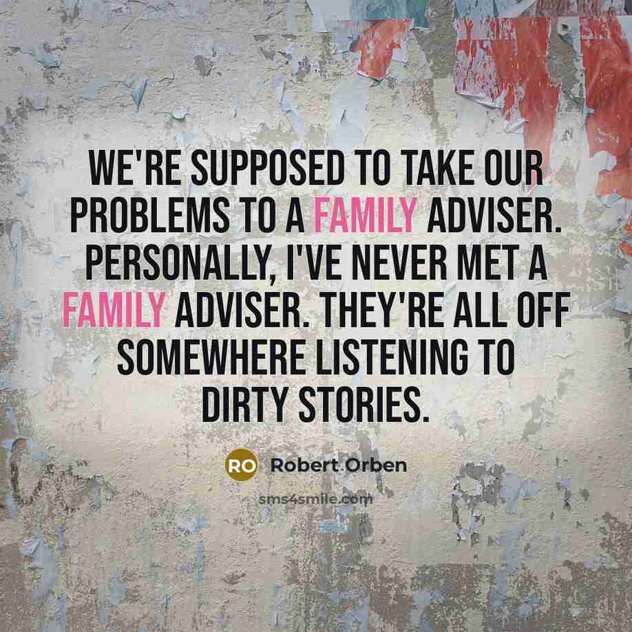 “We're supposed to take our problems to a family adviser.…” quote by Robert Orben