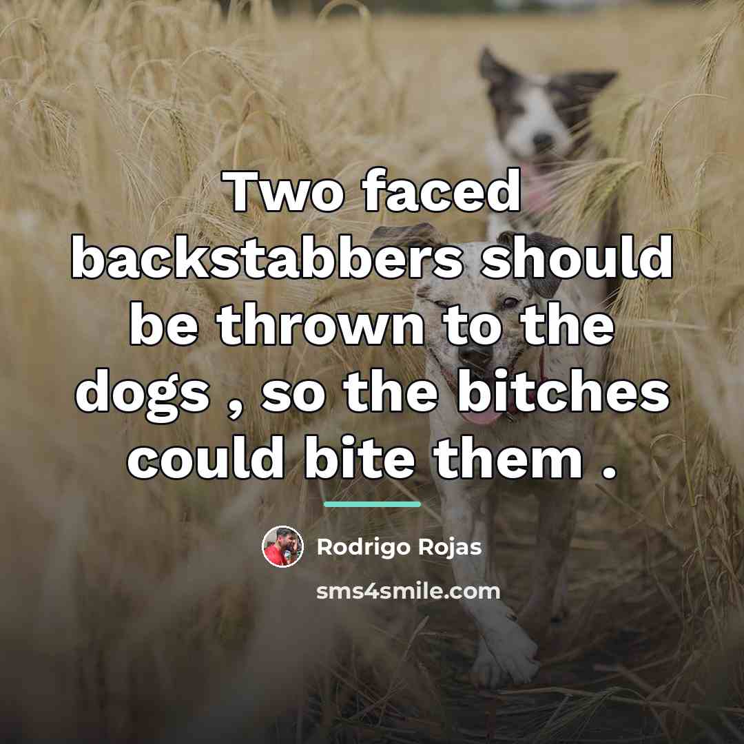 “Two faced backstabbers should be thrown to the dogs ,…” quote by Rodrigo Rojas