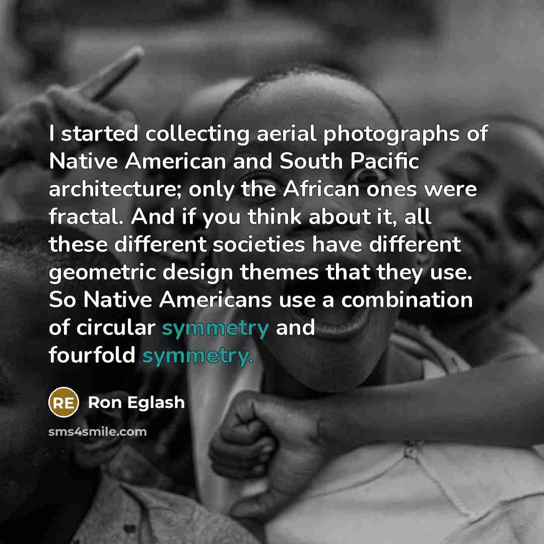 “I started collecting aerial photographs of Native American and South…” quote by Ron Eglash