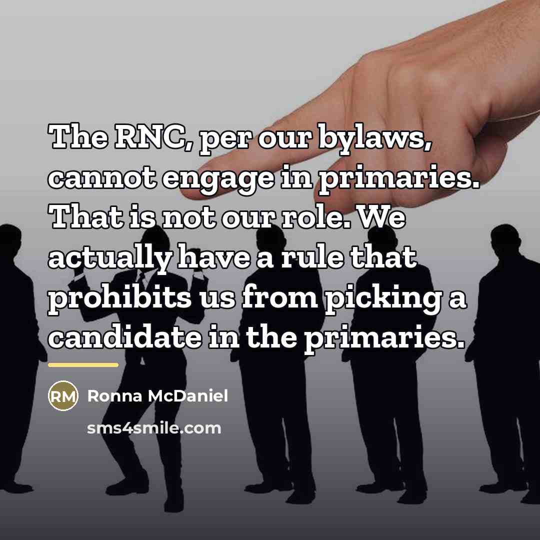 “The RNC, per our bylaws, cannot engage in primaries. That…” quote by Ronna McDaniel