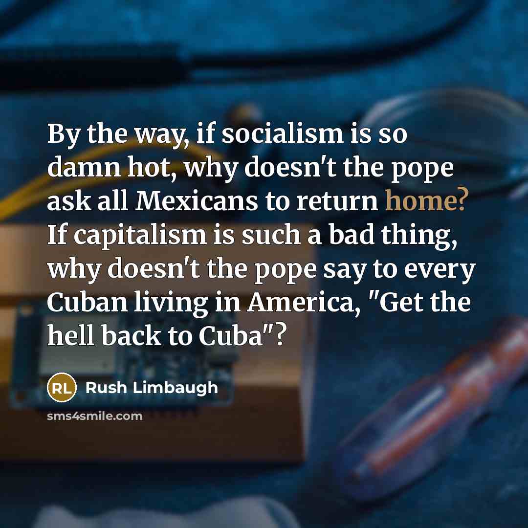 “By the way, if socialism is so damn hot, why…” quote by Rush Limbaugh