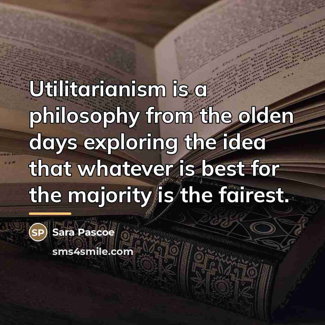 “Utilitarianism is a philosophy from the olden days exploring the…” quote by Sara Pascoe