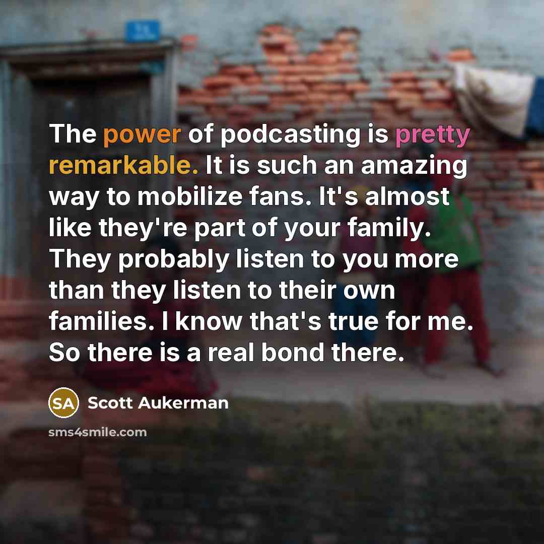 “The power of podcasting is pretty remarkable. It is such…” quote by Scott Aukerman