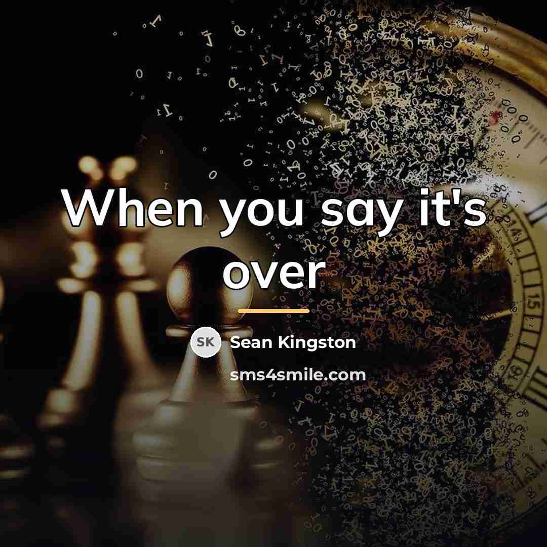 “When you say it's over…” quote by Sean Kingston