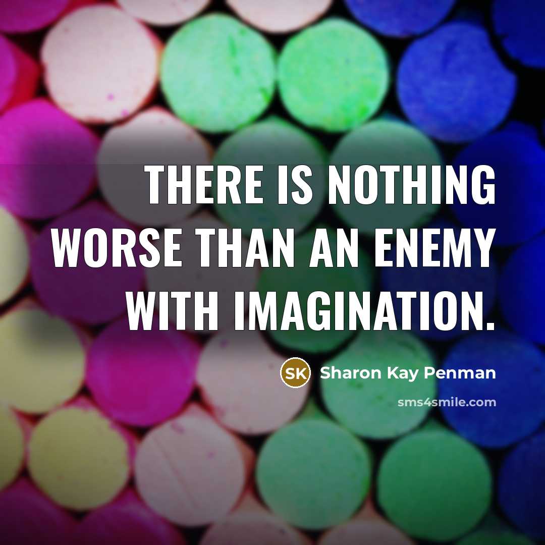 “There is nothing worse than an enemy with imagination.…” quote by Sharon Kay Penman