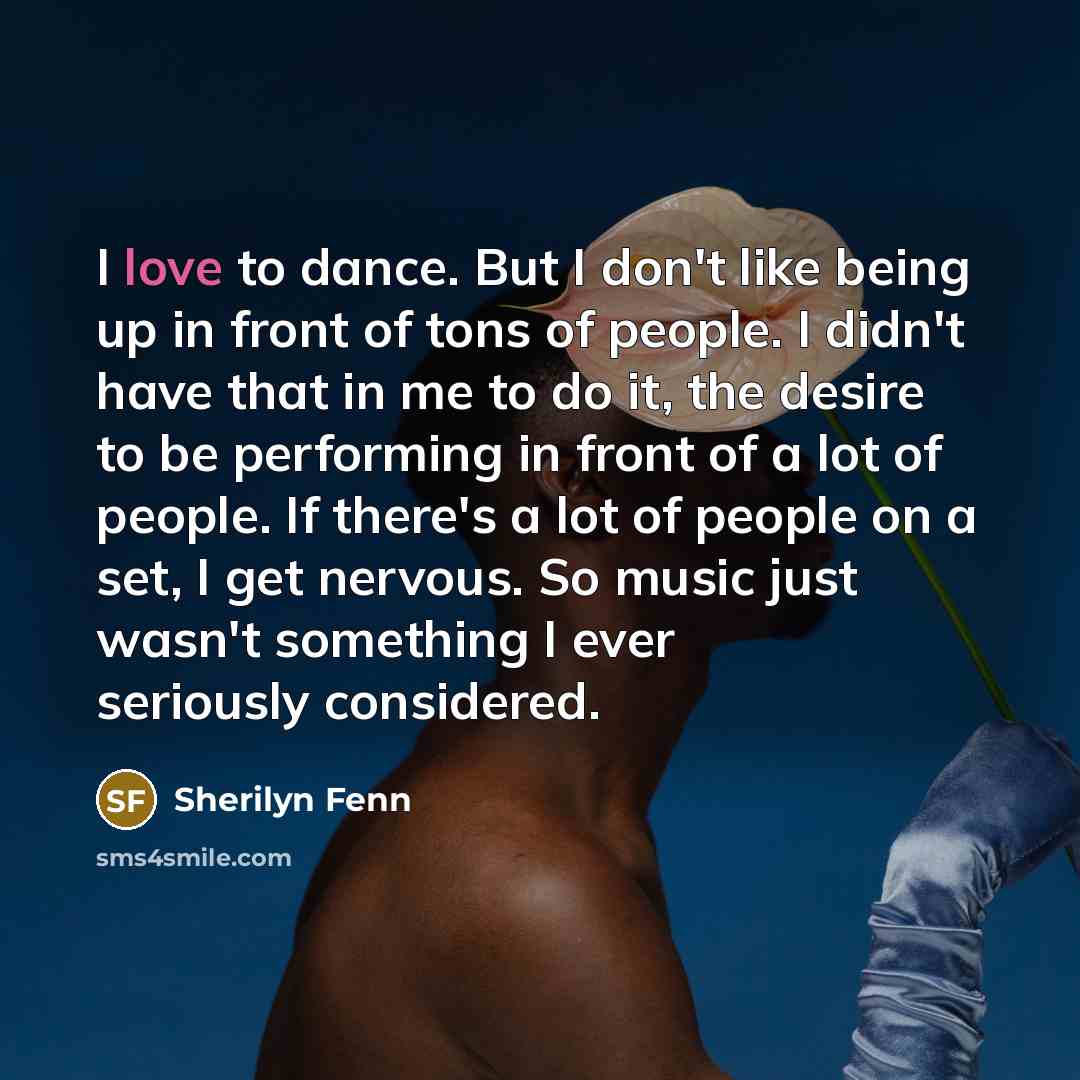 “I love to dance. But I don't like being up…” quote by Sherilyn Fenn