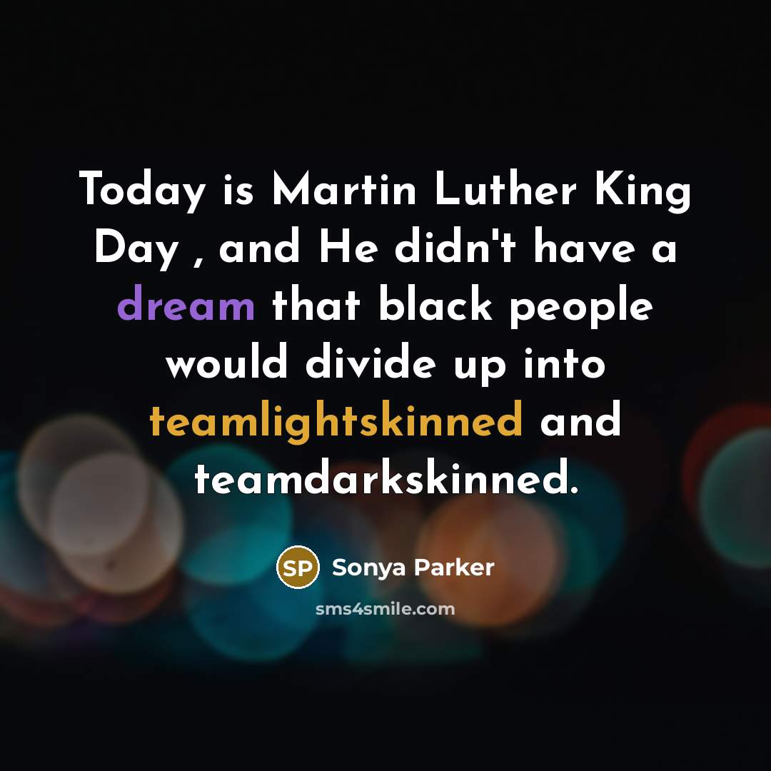 “Today is Martin Luther King Day , and He didn't…” quote by Sonya Parker