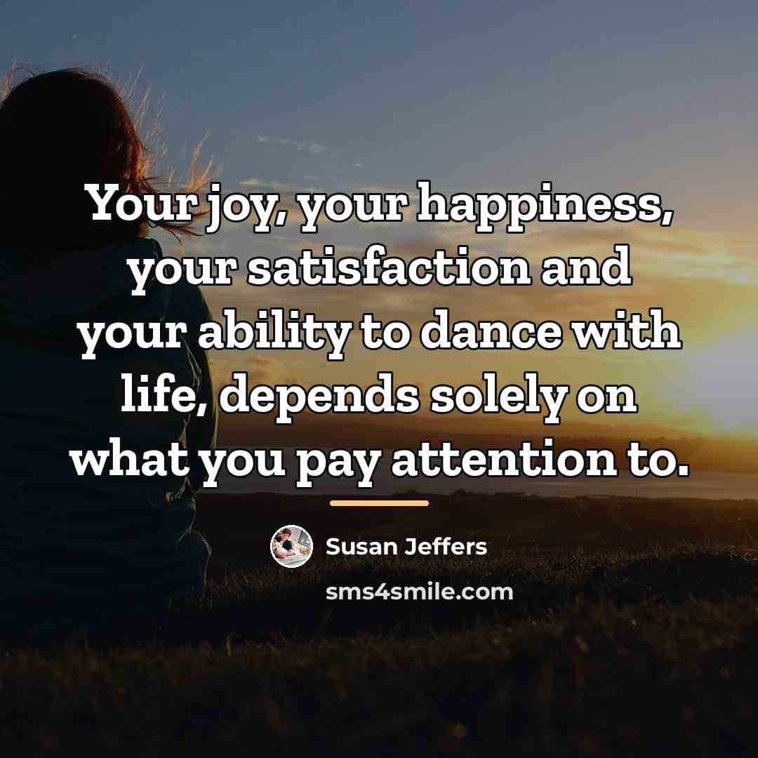 “Your joy, your happiness, your satisfaction and your ability to…” quote by Susan Jeffers