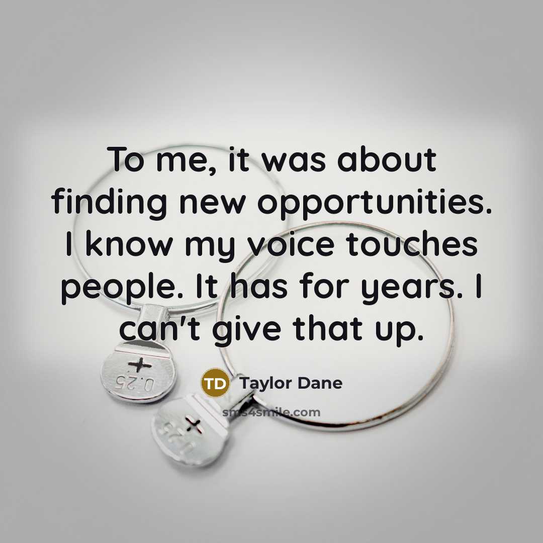 “To me, it was about finding new opportunities. I know…” quote by Taylor Dane