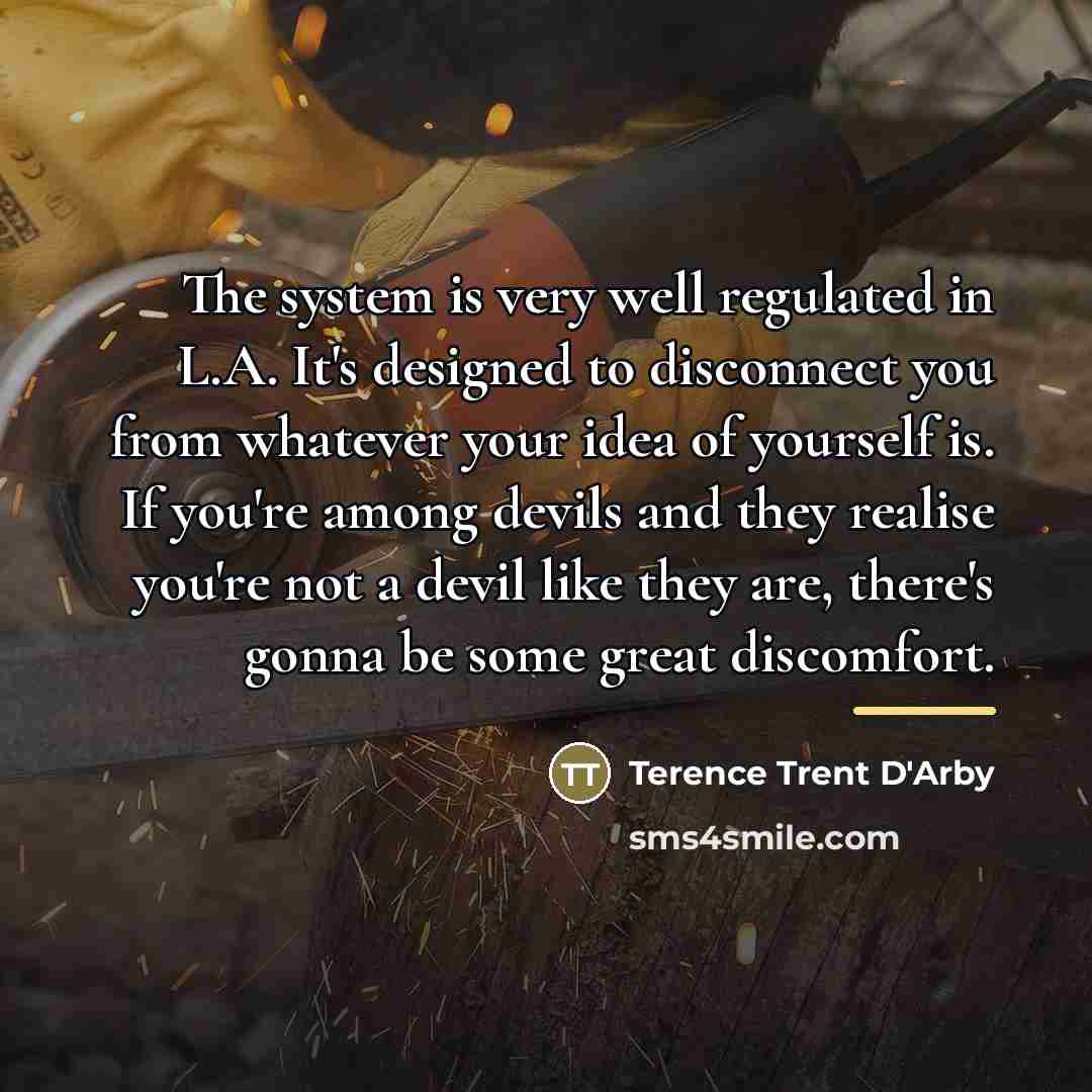 “The system is very well regulated in L.A. It's designed…” quote by Terence Trent D'Arby