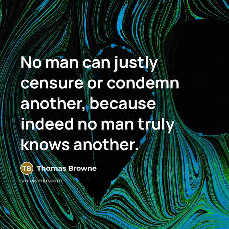 “No man can justly censure or condemn another, because indeed…” quote by Thomas Browne