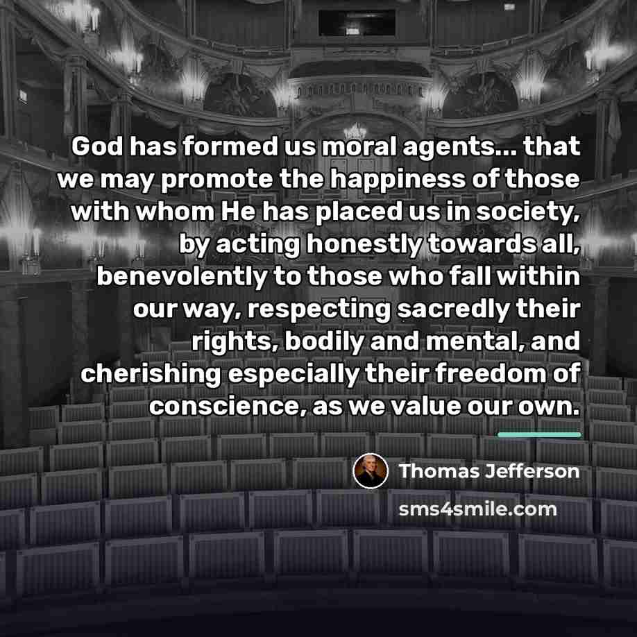 “God has formed us moral agents... that we may promote…” quote by Thomas Jefferson