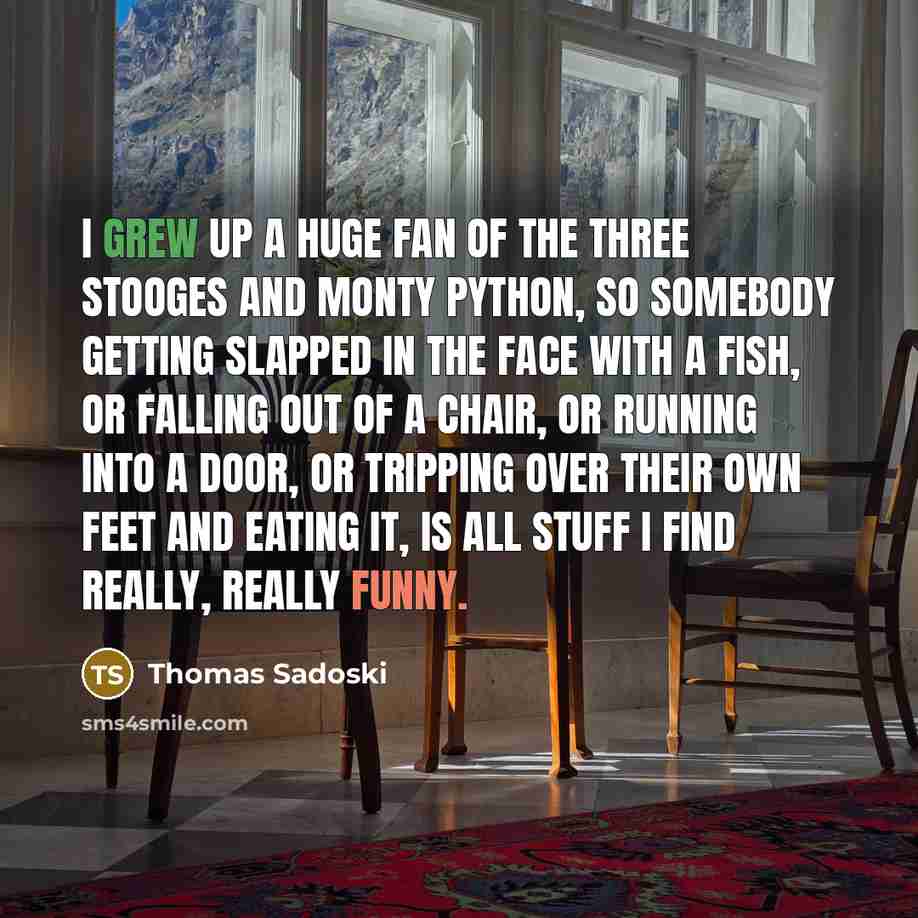 “I grew up a huge fan of The Three Stooges…” quote by Thomas Sadoski