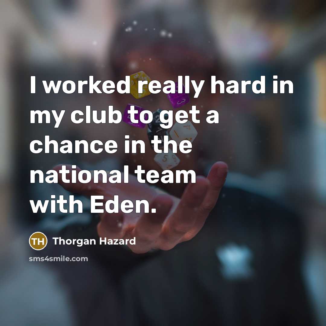 “I worked really hard in my club to get a…” quote by Thorgan Hazard