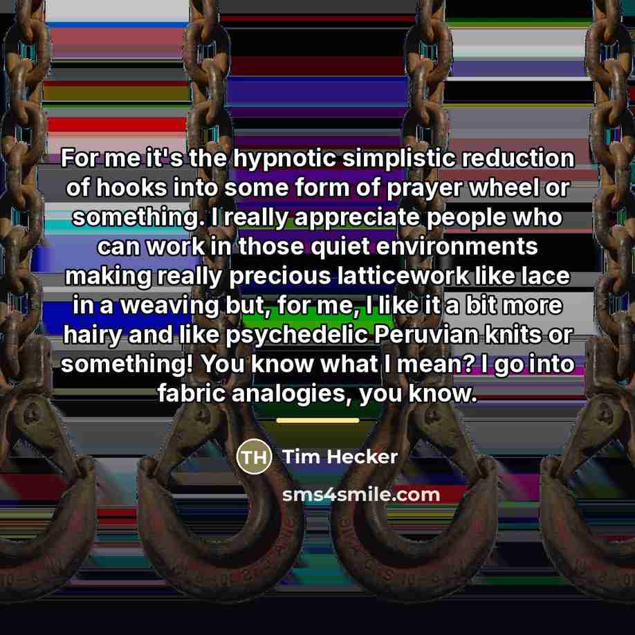 “For me it's the hypnotic simplistic reduction of hooks into…” quote by Tim Hecker