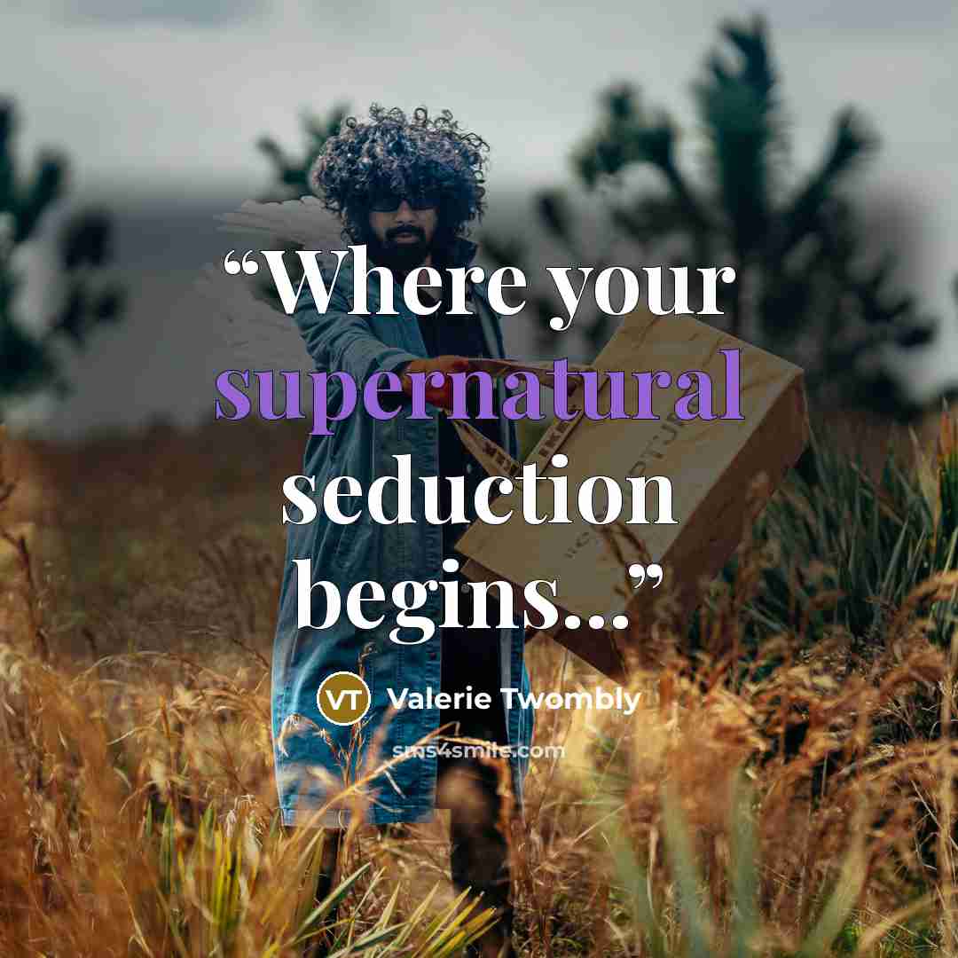 “Where your supernatural seduction begins...” quote by Valerie Twombly