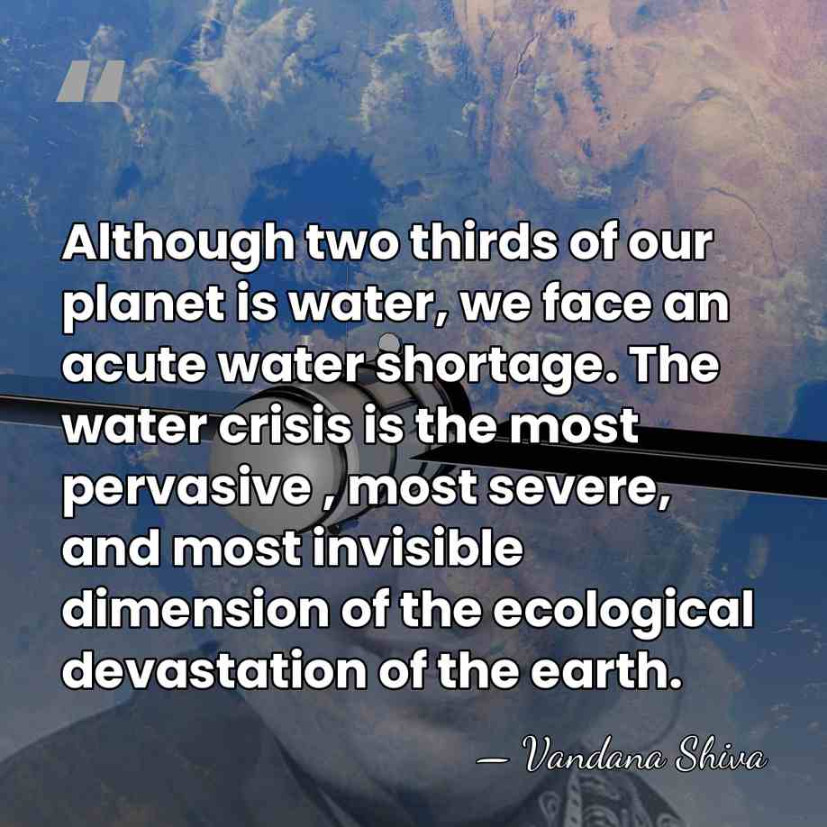 Although two thirds of our planet is water, we face an acute&hellip; - Vandana Shiva