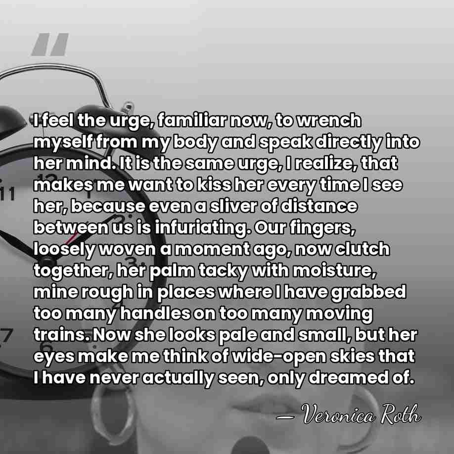 I feel the urge, familiar now, to wrench myself from my body&hellip; - Veronica Roth
