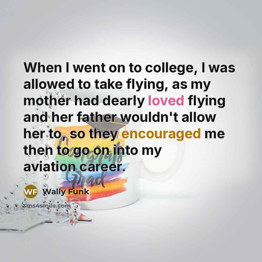 “When I went on to college, I was allowed to…” quote by Wally Funk