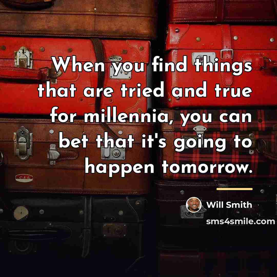 “When you find things that are tried and true for…” quote by Will Smith