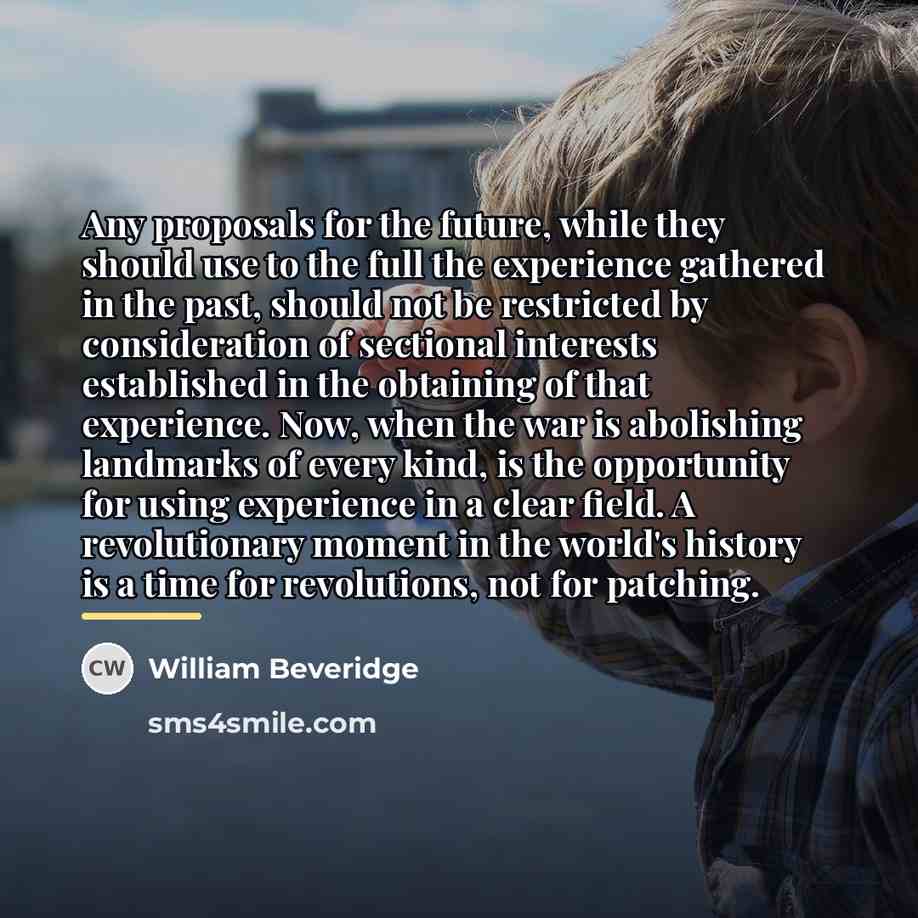 “Any proposals for the future, while they should use to…” quote by William Beveridge
