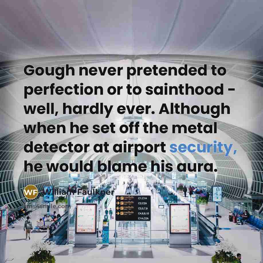 “Gough never pretended to perfection or to sainthood - well,…” quote by William Faulkner