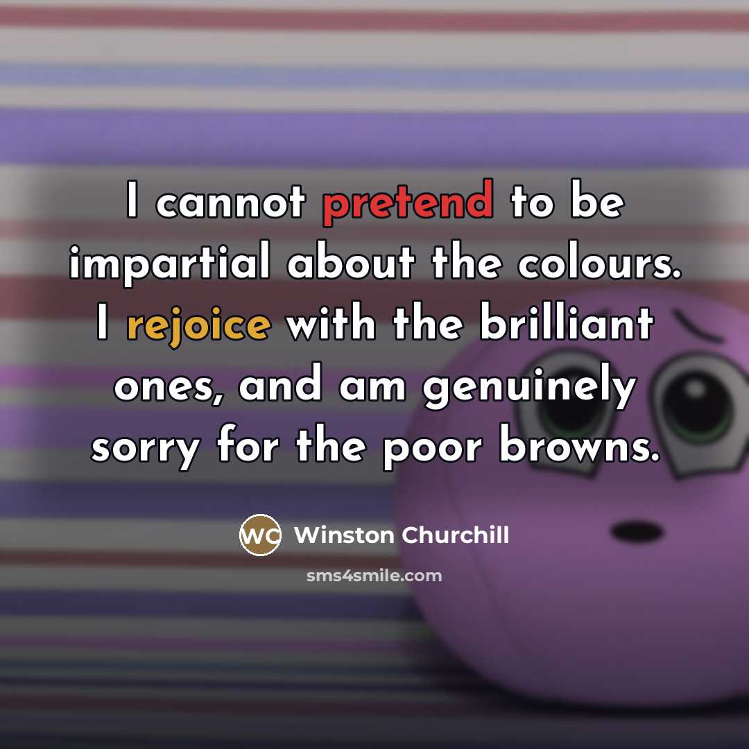 “I cannot pretend to be impartial about the colours. I…” quote by Winston Churchill