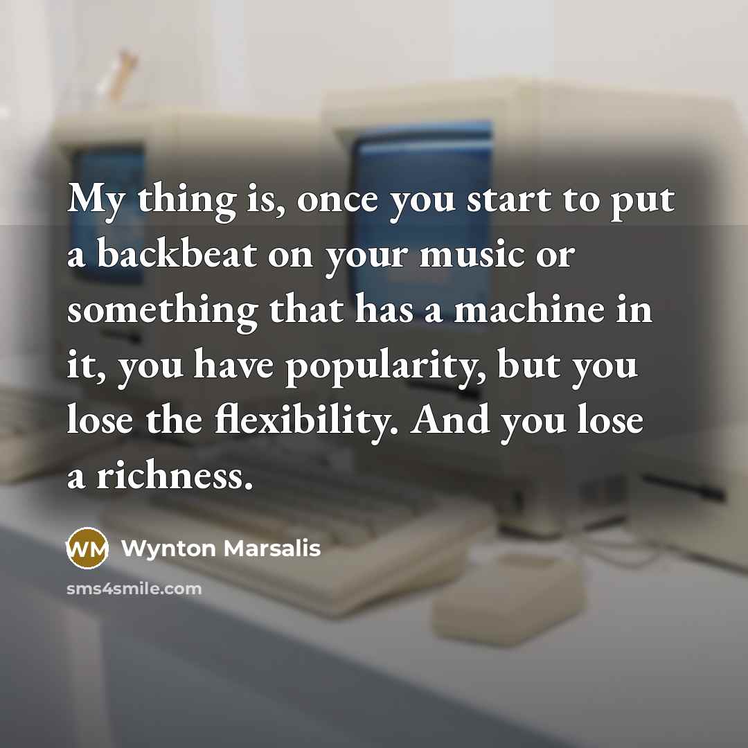 “My thing is, once you start to put a backbeat…” quote by Wynton Marsalis