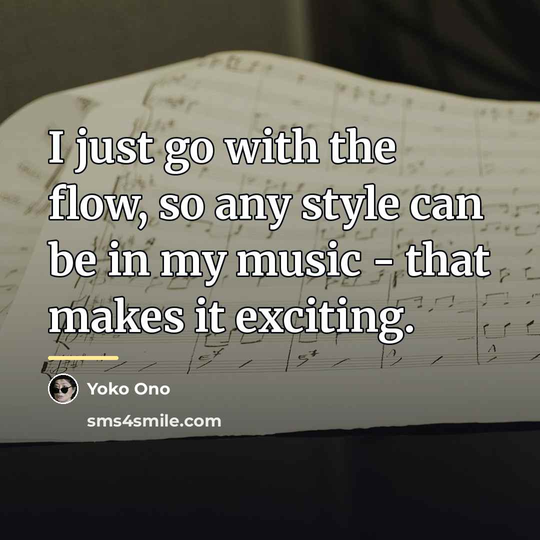 “I just go with the flow, so any style can…” quote by Yoko Ono