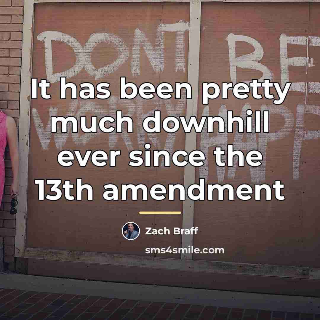 “It has been pretty much downhill ever since the 13th…” quote by Zach Braff