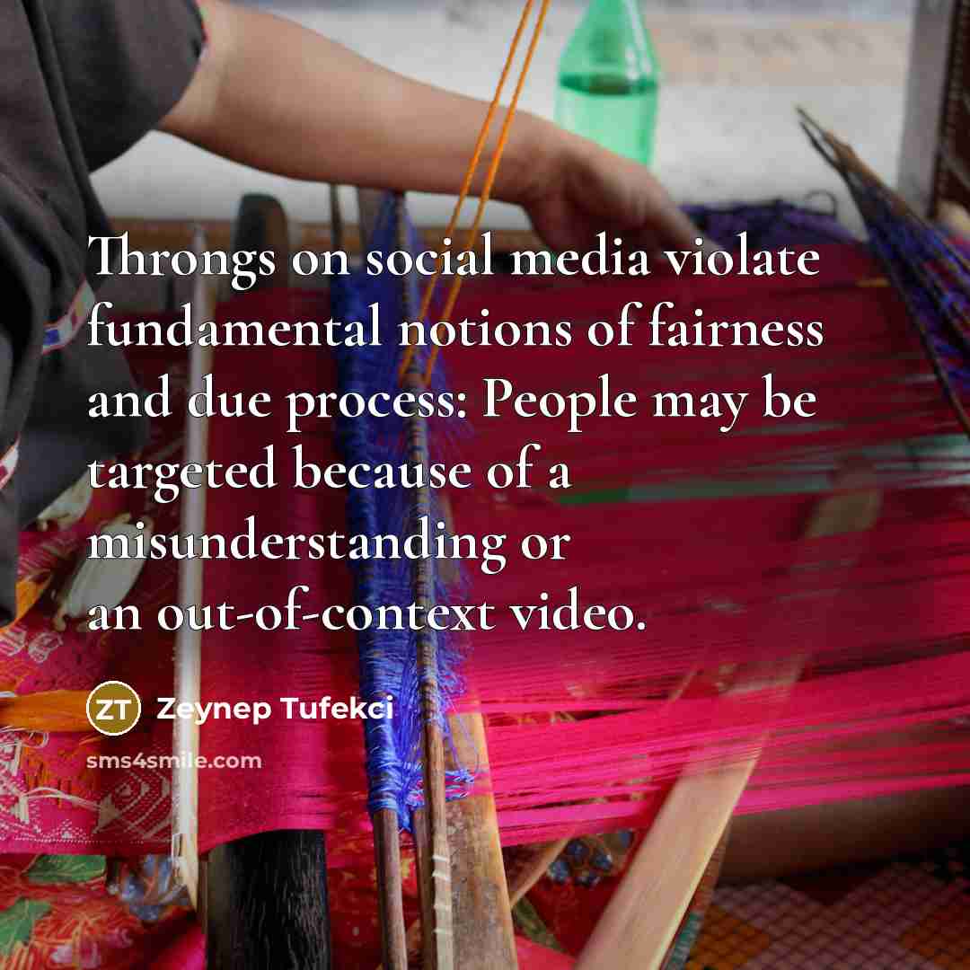 “Throngs on social media violate fundamental notions of fairness and…” quote by Zeynep Tufekci
