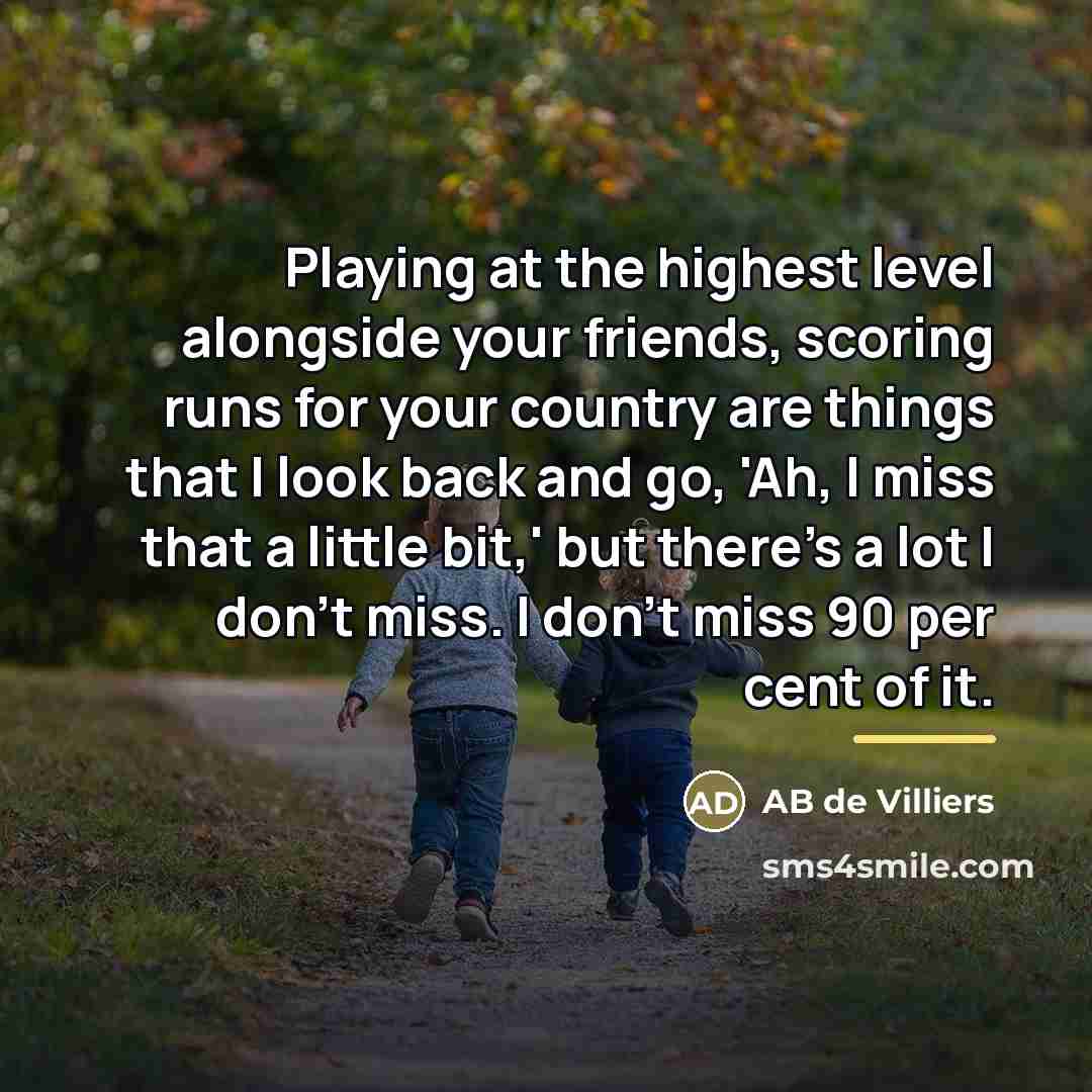 “Playing at the highest level alongside your friends, scoring runs…” quote by AB de Villiers