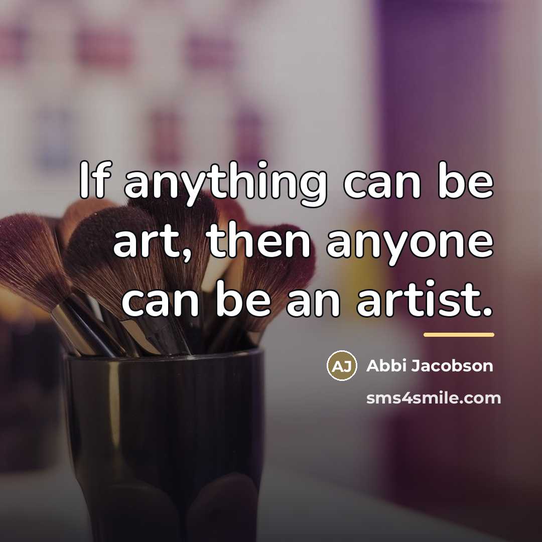 “If anything can be art, then anyone can be an…” quote by Abbi Jacobson